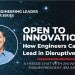 OPEN TO INNOVATION: How Engineers Can Lead in Disruptive Change